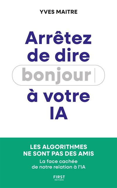 Arrêtez de dire bonjour à votre IA ! : La face cachée de notre relation à l'IA : essai, intelligence artificielle - Yves Maitre (2026)