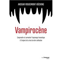 Vampirocène - Comprendre et surmonter l'engrenage traumatique à l'origine de la crise de notre civilisation