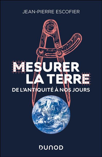 Mesurer la Terre: De l'Antiquité à nos jours - Jean-Pierre Escofier (2025)