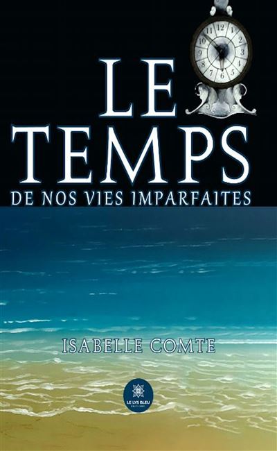 Le temps de nos vies imparfaites - Isabelle Comte - broché