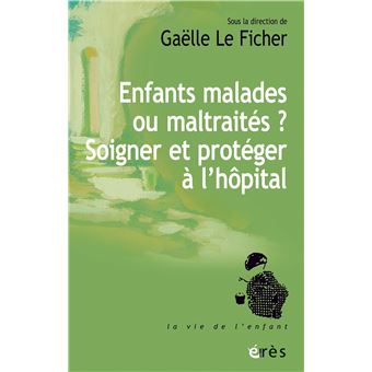 Enfants malades ou maltraités ? Soigner et protéger à l’hôpital