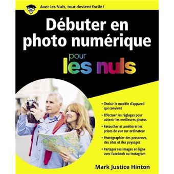 Pour Les Nuls : Débuter en Photo numérique Pour les Nuls