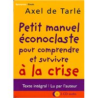 Petit manuel econoclaste pour comprendre et survivre a la crise axel de tarle