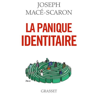 La panique identitaire Essai - Joseph Mace-Scaron - Grasset 