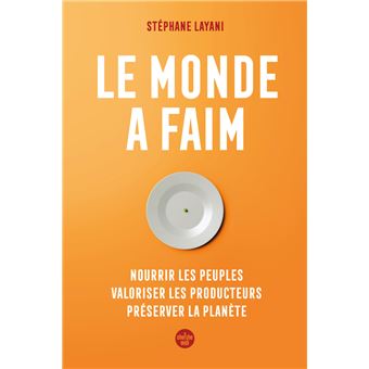 Le monde a faim - Nourrir les peuples valoriser les producteurs préserver la planète - 1