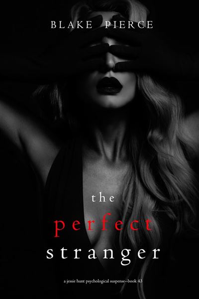 The Perfect Stranger (A Jessie Hunt Psychological Suspense T