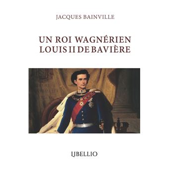 Un roi wagnérien louis ii de bavière - 1