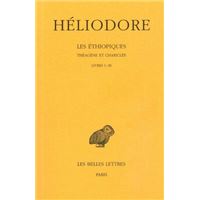 Les Éthiopiques. Théagène et Chariclée. Tome I : Livres I-III