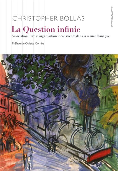 La Question infinie Association libre et organisation inconsciente dans la séance d’analyse - Christopher Bollas - D'ithaque Eds - broché - Essai