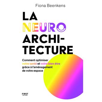 La neuro-architecture - Comment optimiser votre santé et votre bien-être grâce à l'aménagement de votre espace - 1