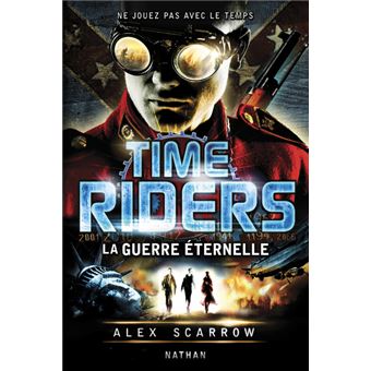Time Riders - Tome 4 - Time Riders 4: La guerre éternelle - Alex ...