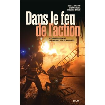 Dans le feu de l'action - Des pompiers racontent leurs missions les plus marquantes - 1