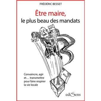 Etre maire, le plus beau des mandats - 1