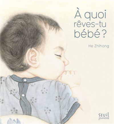 À quoi rêves-tu bébé ? - cartonné - Zhihong He - Achat Livre | fnac