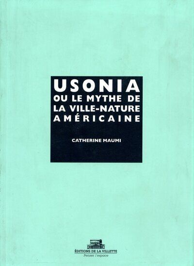 Usonia ou le mythe de la ville-nature américaine - Catherine Maumi - broché