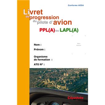 Livret de progression du pilote d'avion PPL(A) ou LAPL (A ) Collectif