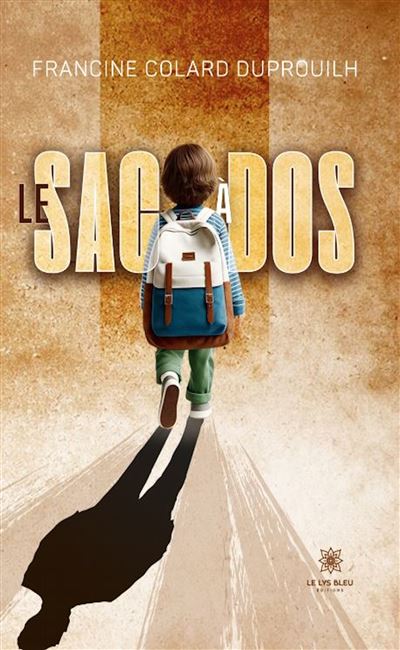 Le sac à dos - Francine Colard Duprouilh - Le Lys Bleu - broché - Récit
