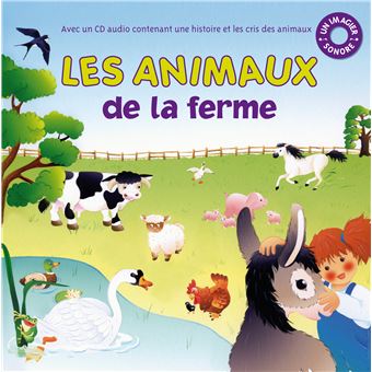 Les animaux de la ferme Avec un Cd audio contenant une histoire et les ...