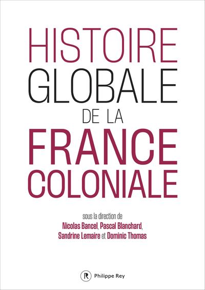 Histoire globale de la France coloniale - Collectif - Philip