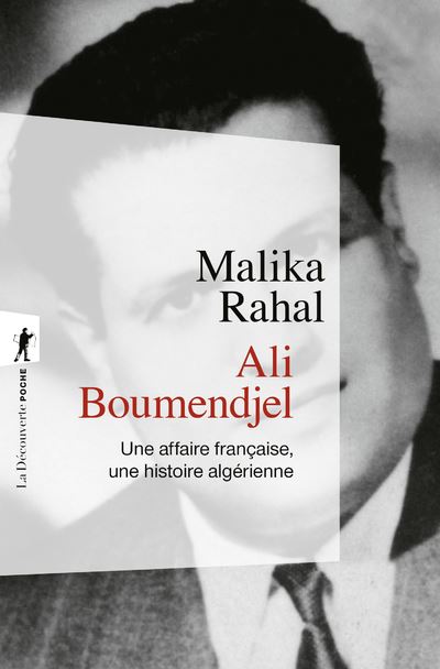Ali Boumendjel - Une affaire française, une histoire algérienne - Malika Rahal - La découverte - Poche - Etude