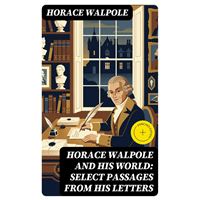 Horace Walpole and His World: Select Passages from His Letters