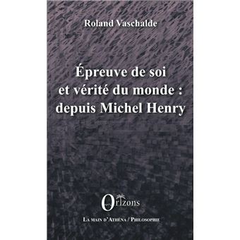 Epreuve de soi et vérité du monde : depuis Michel Henry - 1