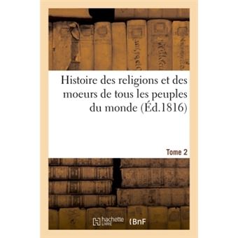 Histoire des religions et des moeurs de tous les peuples du monde. Tome 2 - 1