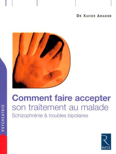 Comment faire accepter son traitement au malade - Xavier F. Amador - broché