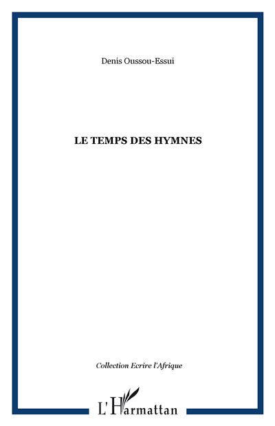 Le temps des hymnes Poèmes - Denis Oussou-Essui - L'harmattan - broché - Poésie