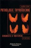 Pathologie thyroïdienne : diagnostic et traitement (4° Éd.)