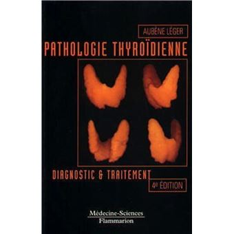 Pathologie thyroïdienne : diagnostic et traitement (4° Éd.)