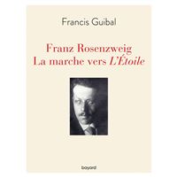 Franz Rosenzweig. La marche vers l'Étoile