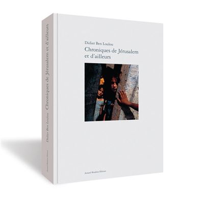 Chroniques De Jerusalem Et D'Ailleurs... - Didier Ben Loulou - broché
