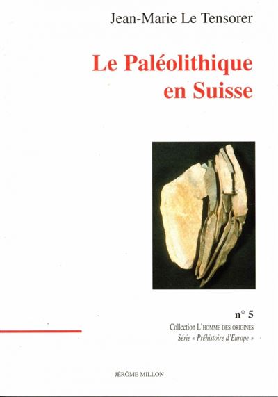 Le paleolithique en suisse - Jean-Marie TENSORER (LE) - (donnée non spécifiée)
