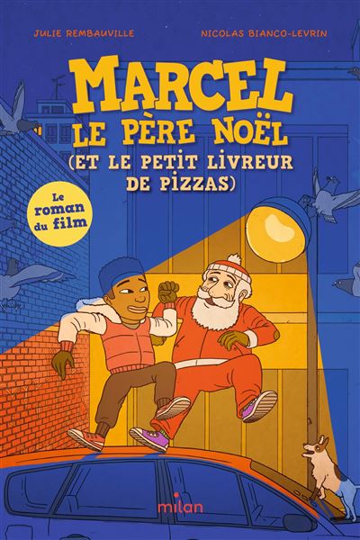 Marcel le père Noël (et le petit livreur de pizzas) Le roman du film d'animation - Julie Rembauville - Milan Eds - broché - Roman junior