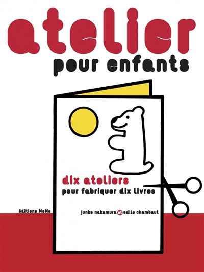Atelier pour enfants Dix ateliers pour fabriquer des livres 