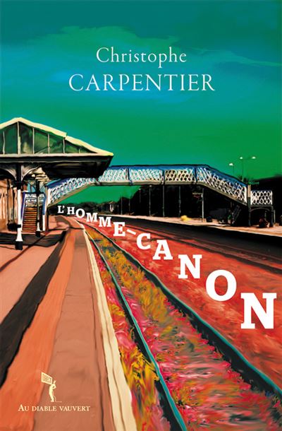 L'homme-canon - Christophe Carpentier - Au diable vauvert - broché - Roman