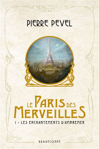 Le Paris des merveilles, T1 : Les Enchantements d'Ambremer - Pierre Pevel - Bragelonne - broché - Roman - Bragelonne