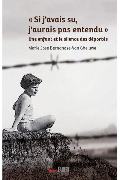 Si j'avais su j'aurai pas entendu. Une enfant et le silence des déportés - Bernanose-Van Gheluwe Marie-José - broché