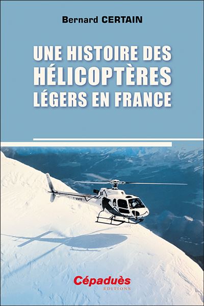 Une histoire des helicopteres legers en France - Bernard Cer