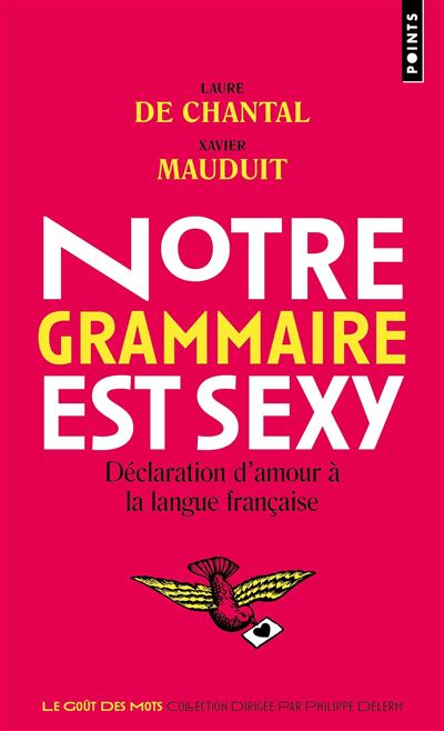 Notre grammaire est sexy Déclaration d'amour à la langue française - Laure De Chantal - Points - Poche - Essai