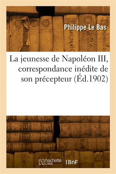 La jeunesse de Napoleon III, correspondance inedite de son p