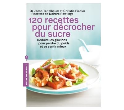 120 recettes pour décrocher du sucre - Jacob Teitelbaum et Chrystle Fielder