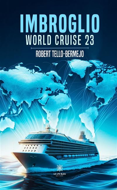 Imbroglio World cruise 23 - Robert Tello-Bermejo - Le Lys Bleu - broché - Témoignage