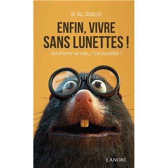 Enfin vivre sans lunettes - Améliorer sa vue, c'est possible !