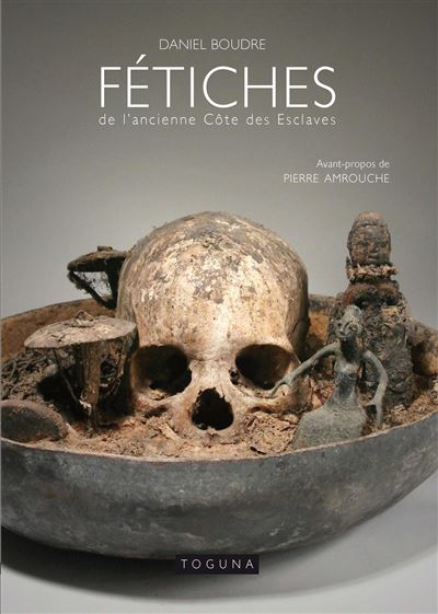 Fétiches de l'ancienne Côte des Esclaves - relié - Daniel Boudre