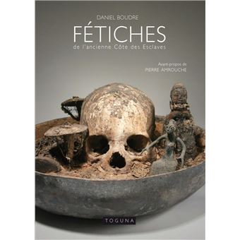 Fétiches de l'ancienne Côte des Esclaves - relié - Daniel Boudre Fétiches de l'ancienne Côte des Esclaves - relié - Daniel Boudre