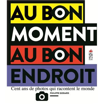 au-bon-moment-au-bon-endroit-cent-ans-de-photos-qui-racontent-le-monde