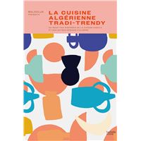 La cuisine algérienne tradi-trendy