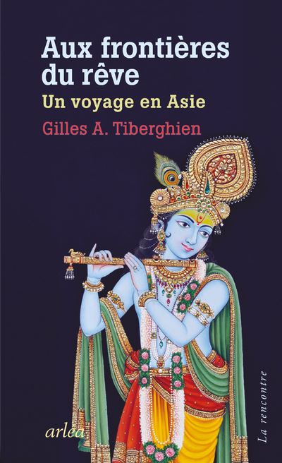 Aux frontieres du reve - Un voyage en Asie